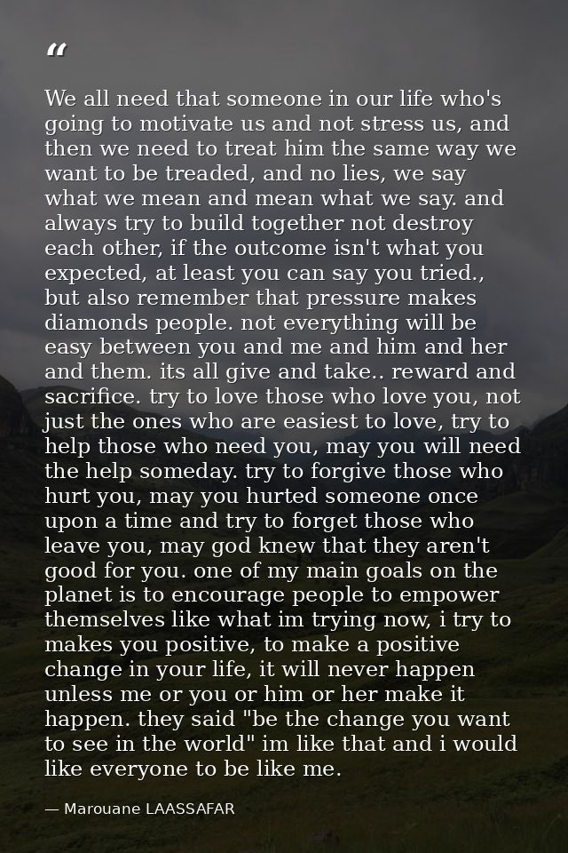 We all need that someone in our life who's going to motivate us and not stress us, and then we need to treat him the sam — Marouane LAASSAFAR