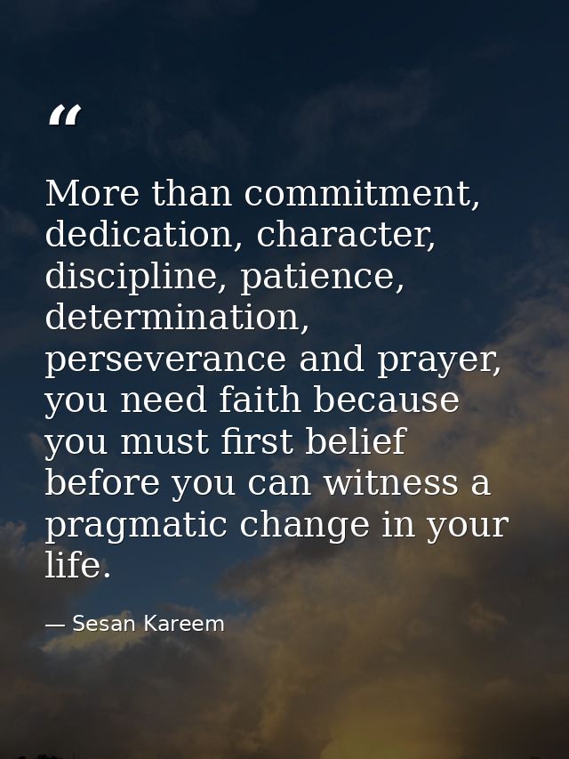 More than commitment, dedication, character, discipline, patience, determination, perseverance and prayer, you need fait — Sesan Kareem