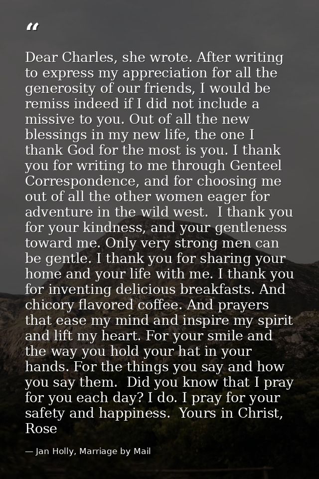 Dear Charles, she wrote. After writing to express my appreciation for all the generosity of our friends, I would be remi — Jan Holly, Marriage by Mail