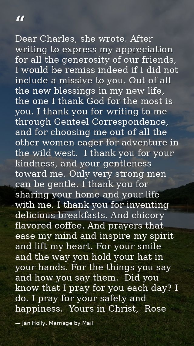 Dear Charles, she wrote. After writing to express my appreciation for all the generosity of our friends, I would be remi — Jan Holly, Marriage by Mail