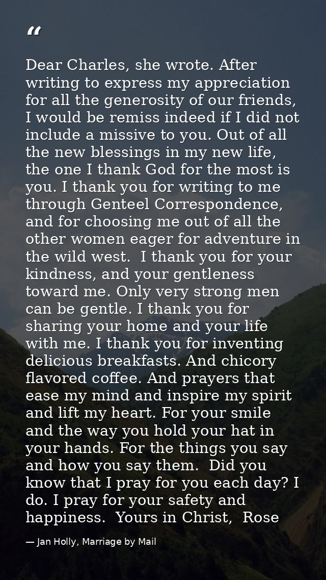 Dear Charles, she wrote. After writing to express my appreciation for all the generosity of our friends, I would be remi — Jan Holly, Marriage by Mail