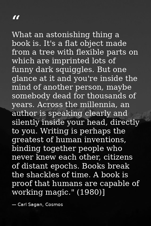What an astonishing thing a book is. It's a flat object made from a tree with flexible parts on which are imprinted lots — Carl Sagan, Cosmos