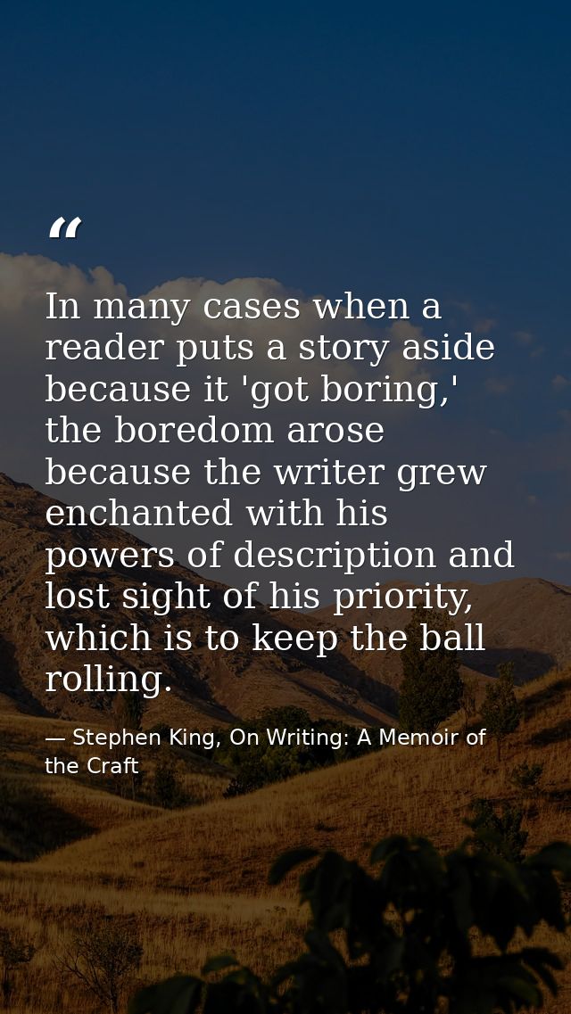 In many cases when a reader puts a story aside because it 'got boring,' the boredom arose because the writer grew enchan — Stephen King, On Writing: A Memoir of the Craft