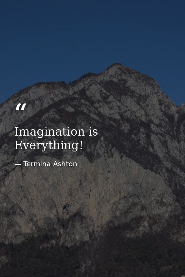 Imagination is Everything! — Termina Ashton