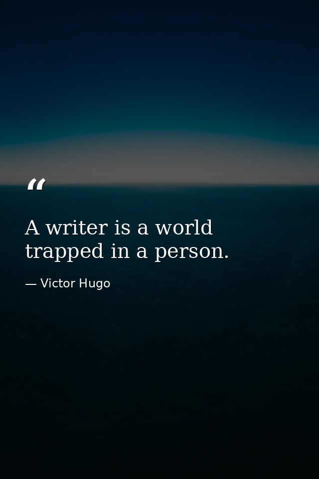 A writer is a world trapped in a person. — Victor Hugo