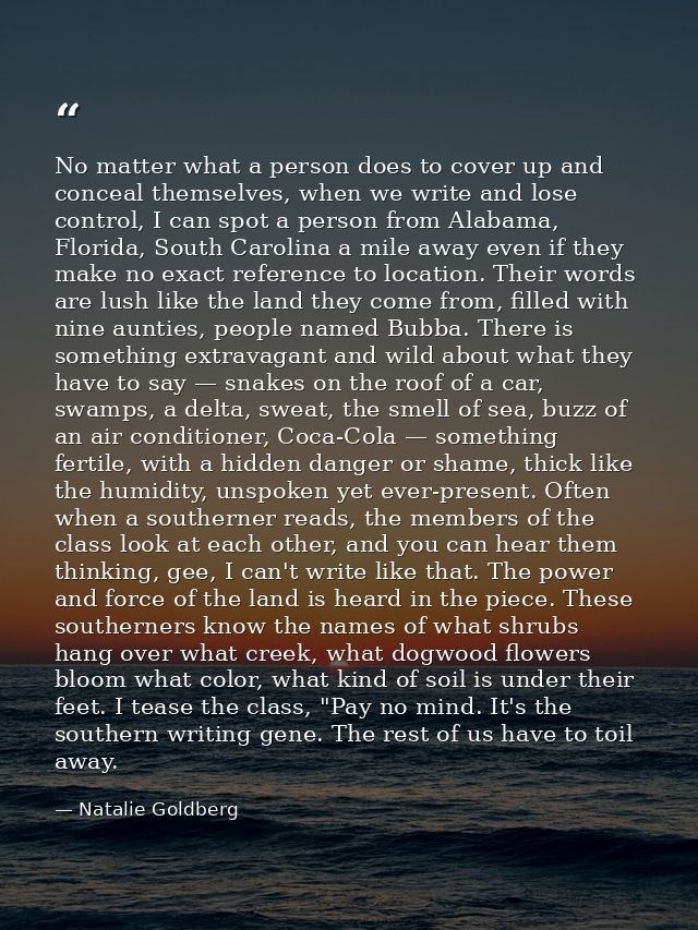 No matter what a person does to cover up and conceal themselves, when we write and lose control, I can spot a person fro — Natalie Goldberg
