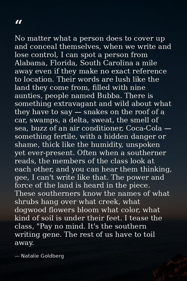 No matter what a person does to cover up and conceal themselves, when we write and lose control, I can spot a person fro — Natalie Goldberg