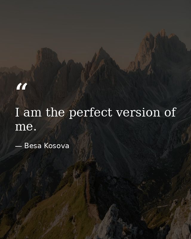 I am the perfect version of me. — Besa Kosova