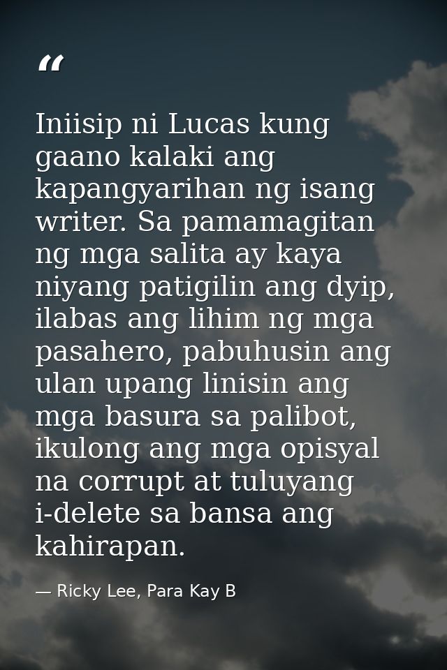 Iniisip ni Lucas kung gaano kalaki ang kapangyarihan ng isang writer. Sa pamamagitan ng mga salita ay kaya niyang patigi — Ricky Lee, Para Kay B