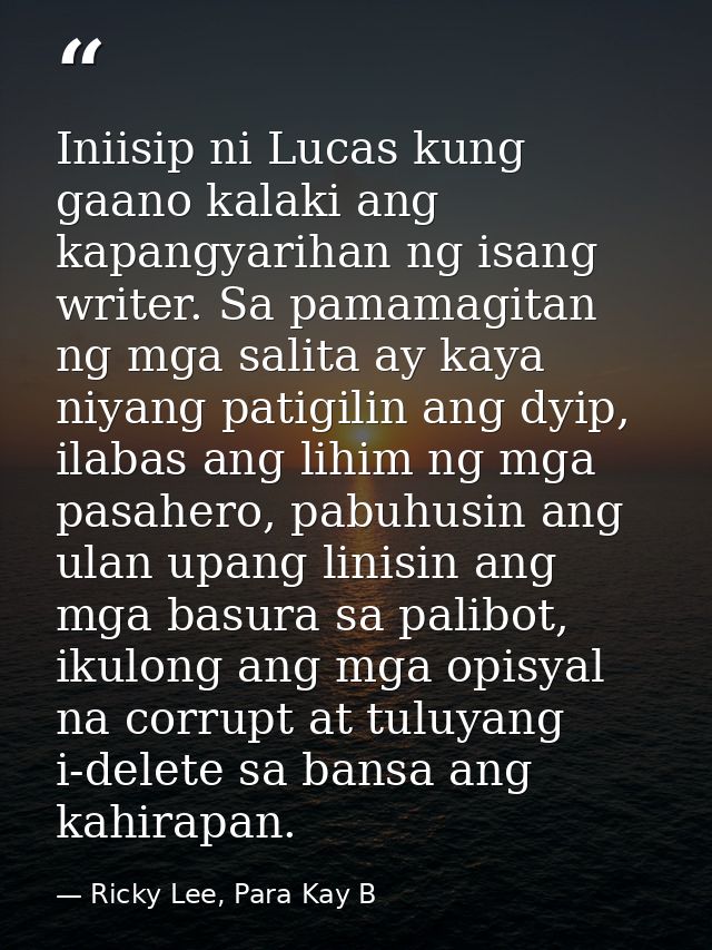 Iniisip ni Lucas kung gaano kalaki ang kapangyarihan ng isang writer. Sa pamamagitan ng mga salita ay kaya niyang patigi — Ricky Lee, Para Kay B