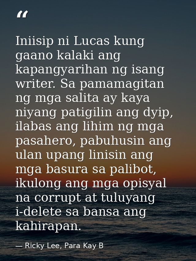 Iniisip ni Lucas kung gaano kalaki ang kapangyarihan ng isang writer. Sa pamamagitan ng mga salita ay kaya niyang patigi — Ricky Lee, Para Kay B