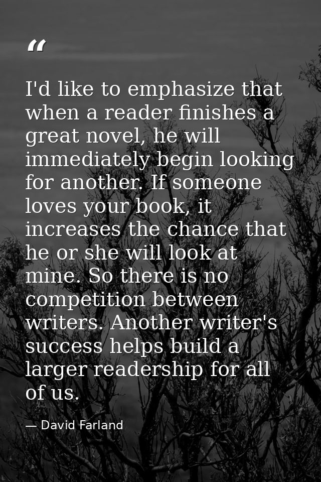I'd like to emphasize that when a reader finishes a great novel, he will immediately begin looking for another. If someo — David Farland