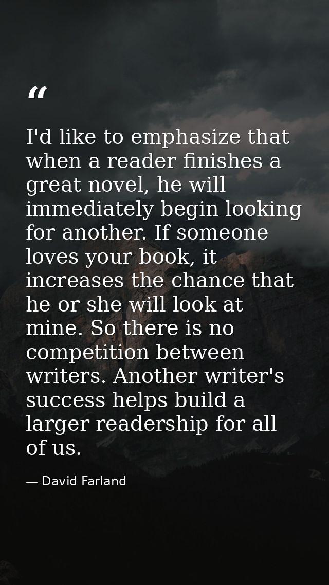 I'd like to emphasize that when a reader finishes a great novel, he will immediately begin looking for another. If someo — David Farland