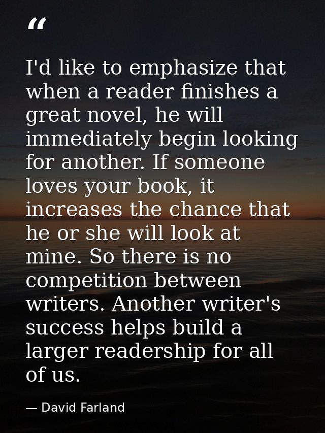 I'd like to emphasize that when a reader finishes a great novel, he will immediately begin looking for another. If someo — David Farland