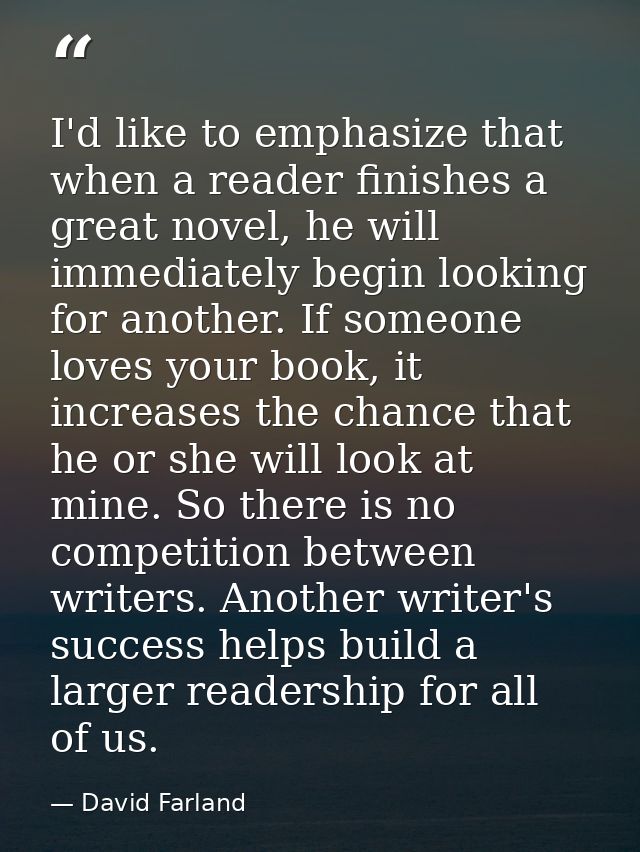 I'd like to emphasize that when a reader finishes a great novel, he will immediately begin looking for another. If someo — David Farland