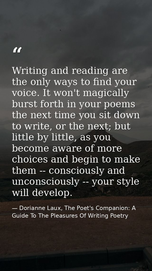Writing and reading are the only ways to find your voice. It won't magically burst forth in your poems the next time you — Dorianne Laux, The Poet's Companion: A Guide To The Pleasures Of Writing Poetry