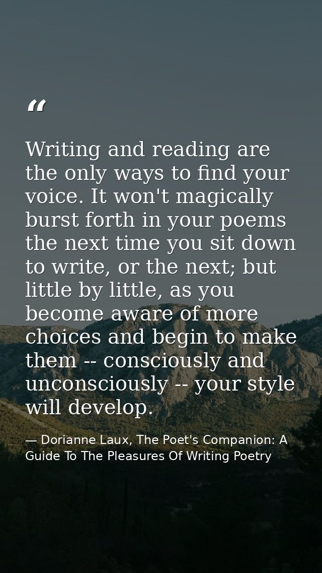 Writing and reading are the only ways to find your voice. It won't magically burst forth in your poems the next time you — Dorianne Laux, The Poet's Companion: A Guide To The Pleasures Of Writing Poetry