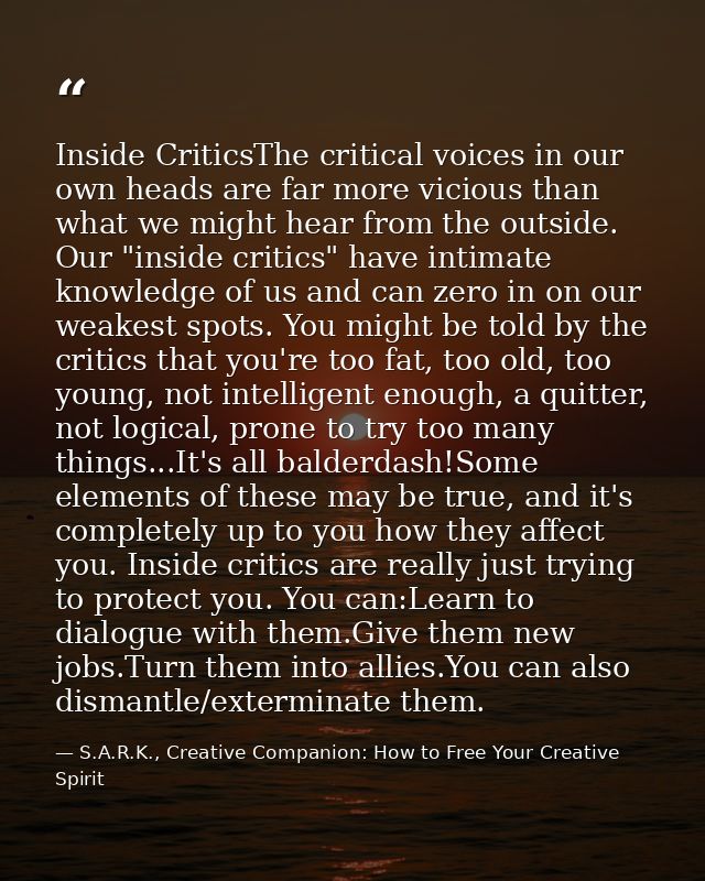 Inside CriticsThe critical voices in our own heads are far more vicious than what we might hear from the outside. Our "i — S.A.R.K., Creative Companion: How to Free Your Creative Spirit