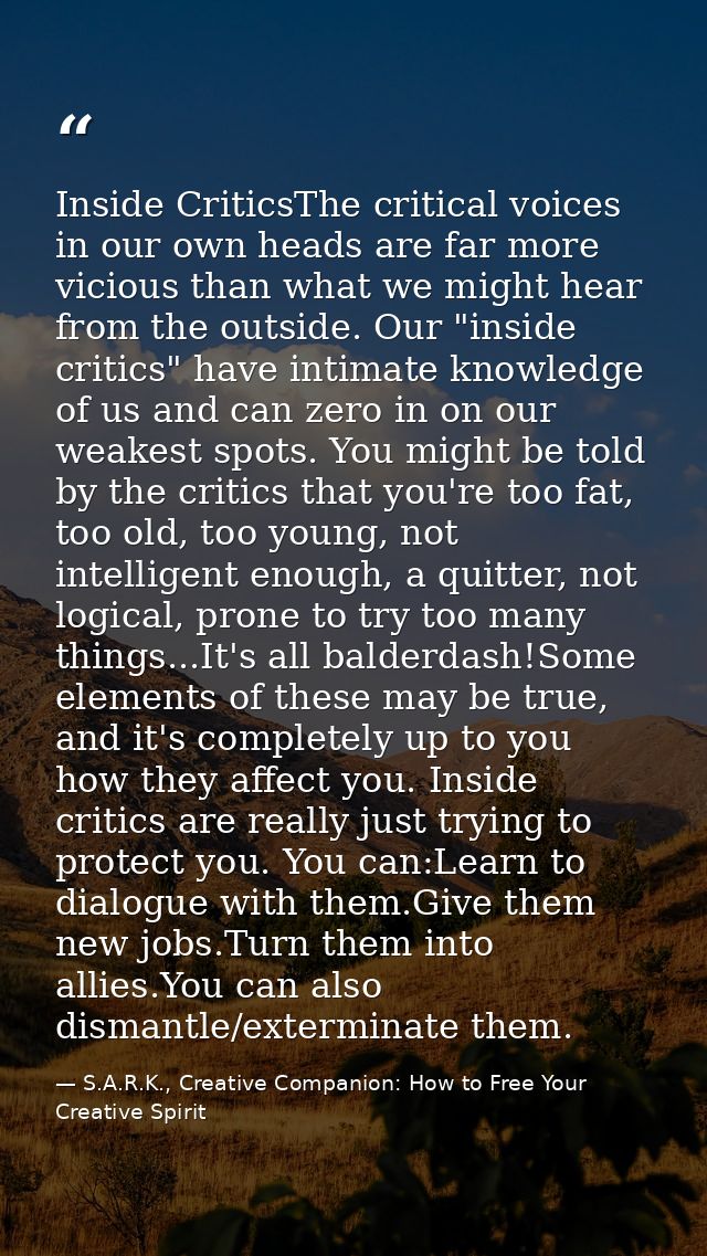 Inside CriticsThe critical voices in our own heads are far more vicious than what we might hear from the outside. Our "i — S.A.R.K., Creative Companion: How to Free Your Creative Spirit