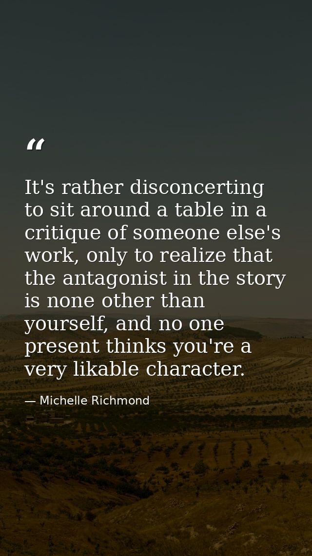 It's rather disconcerting to sit around a table in a critique of someone else's work, only to realize that the antagonis — Michelle Richmond