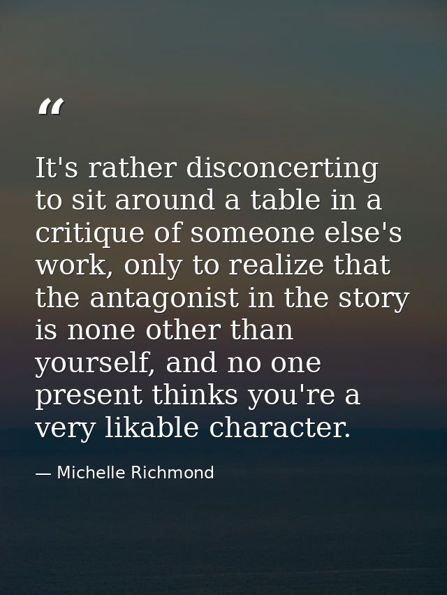 It's rather disconcerting to sit around a table in a critique of someone else's work, only to realize that the antagonis — Michelle Richmond