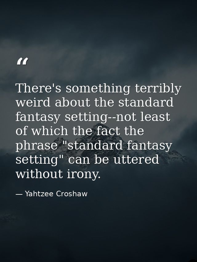 There's something terribly weird about the standard fantasy setting--not least of which the fact the phrase "standard fa — Yahtzee Croshaw
