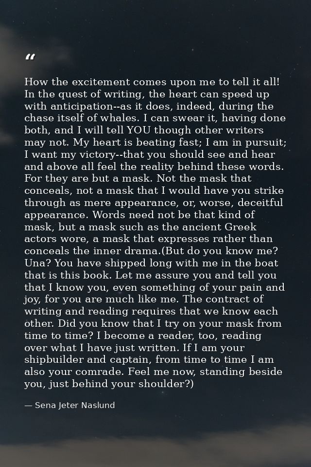 How the excitement comes upon me to tell it all! In the quest of writing, the heart can speed up with anticipation--as i — Sena Jeter Naslund