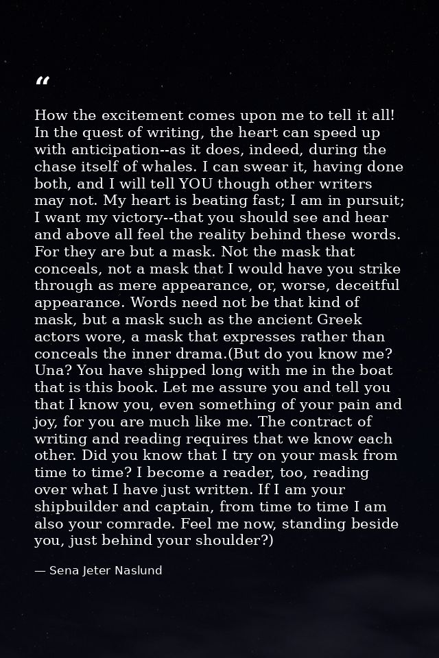 How the excitement comes upon me to tell it all! In the quest of writing, the heart can speed up with anticipation--as i — Sena Jeter Naslund