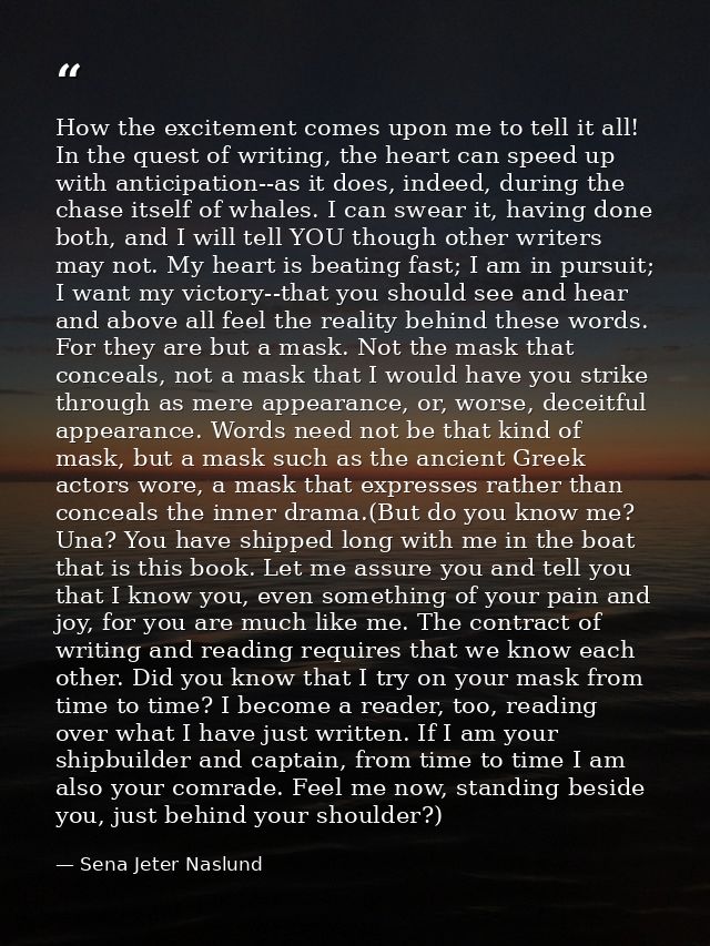 How the excitement comes upon me to tell it all! In the quest of writing, the heart can speed up with anticipation--as i — Sena Jeter Naslund