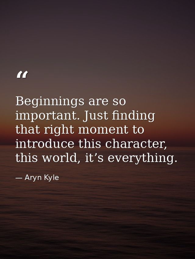Beginnings are so important. Just finding that right moment to introduce this character, this world, it’s everything. — Aryn Kyle