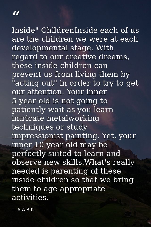 Inside" ChildrenInside each of us are the children we were at each developmental stage. With regard to our creative drea — S.A.R.K.