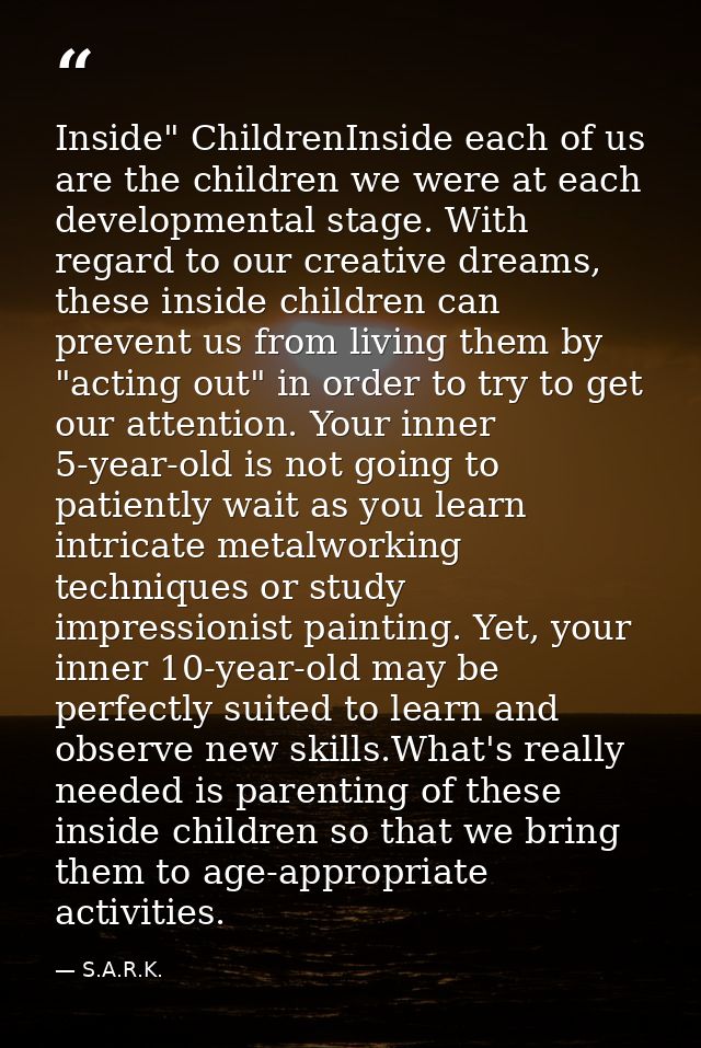 Inside" ChildrenInside each of us are the children we were at each developmental stage. With regard to our creative drea — S.A.R.K.