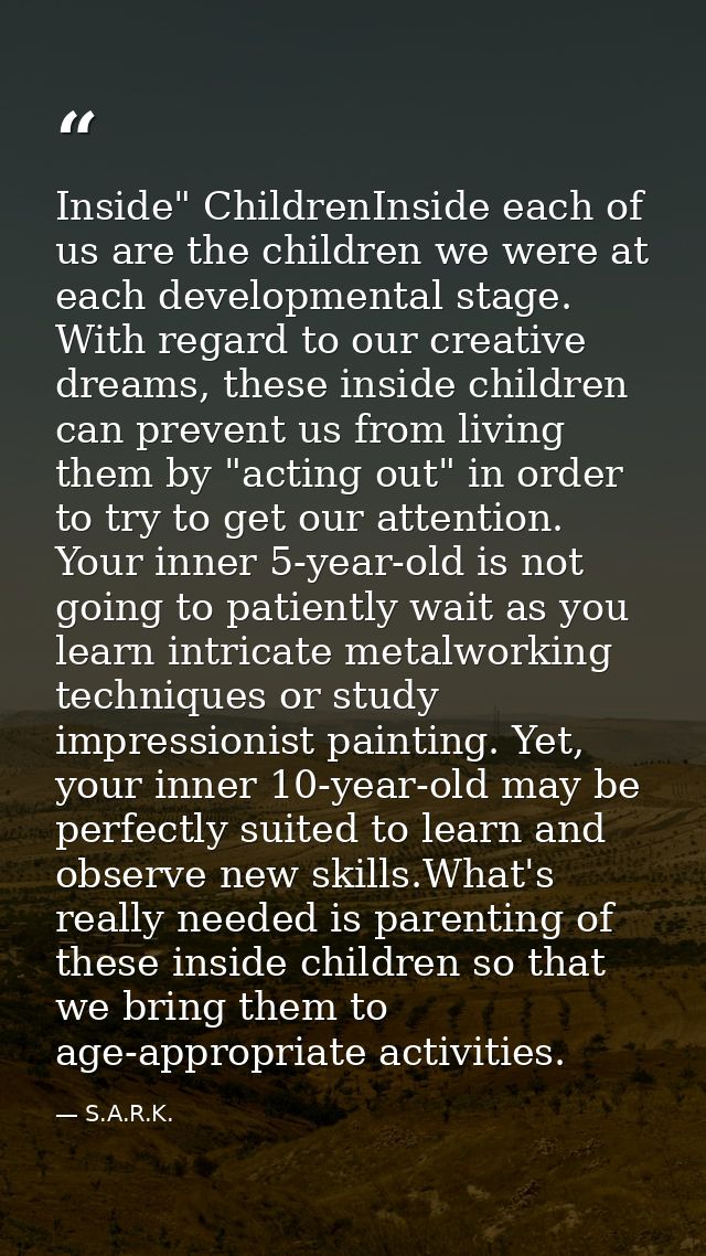 Inside" ChildrenInside each of us are the children we were at each developmental stage. With regard to our creative drea — S.A.R.K.