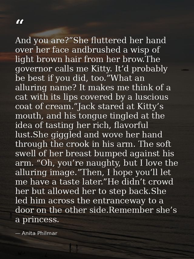 And you are?”She fluttered her hand over her face andbrushed a wisp of light brown hair from her brow.The governor calls — Anita Philmar
