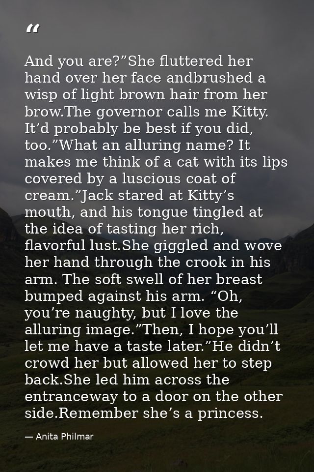 And you are?”She fluttered her hand over her face andbrushed a wisp of light brown hair from her brow.The governor calls — Anita Philmar