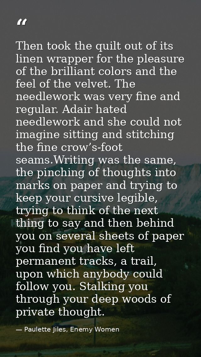 Then took the quilt out of its linen wrapper for the pleasure of the brilliant colors and the feel of the velvet. The ne — Paulette Jiles, Enemy Women
