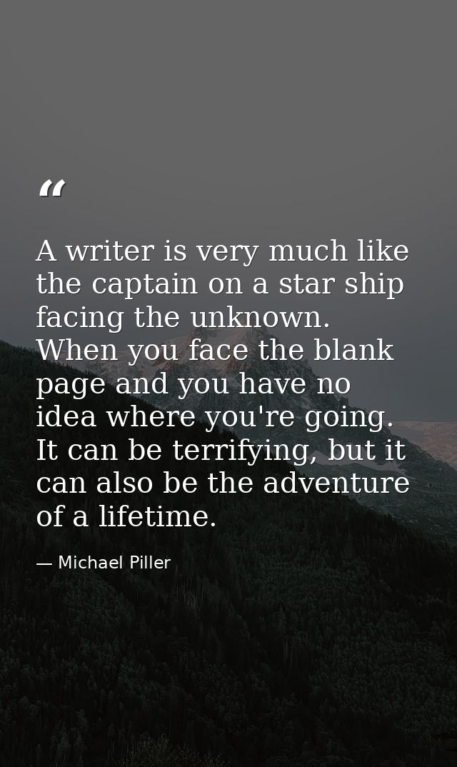 A writer is very much like the captain on a star ship facing the unknown. When you face the blank page and you have no i — Michael Piller