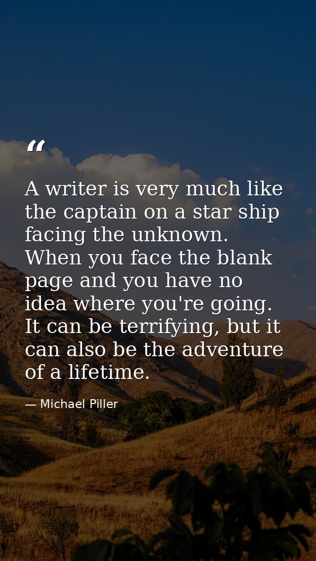 A writer is very much like the captain on a star ship facing the unknown. When you face the blank page and you have no i — Michael Piller