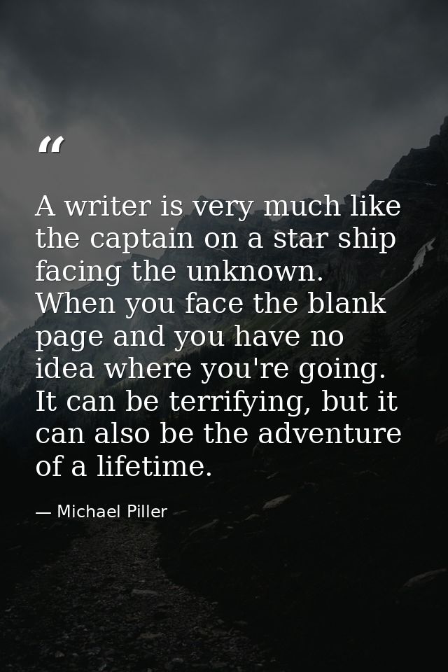 A writer is very much like the captain on a star ship facing the unknown. When you face the blank page and you have no i — Michael Piller