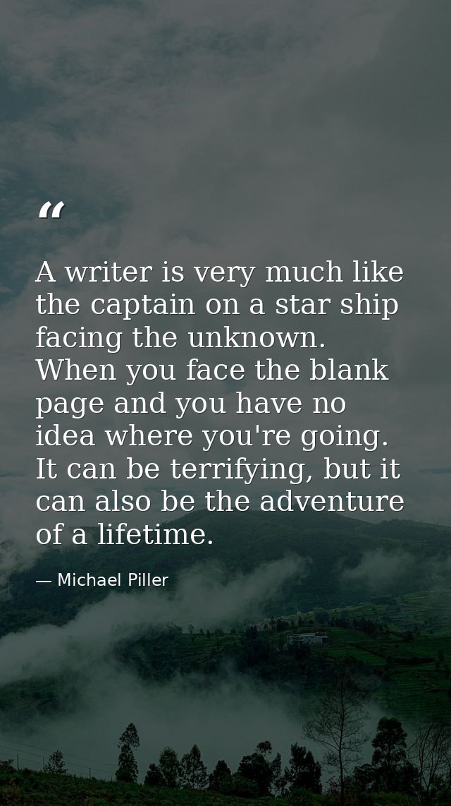 A writer is very much like the captain on a star ship facing the unknown. When you face the blank page and you have no i — Michael Piller