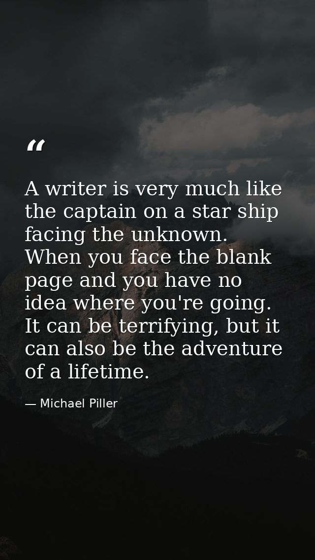 A writer is very much like the captain on a star ship facing the unknown. When you face the blank page and you have no i — Michael Piller