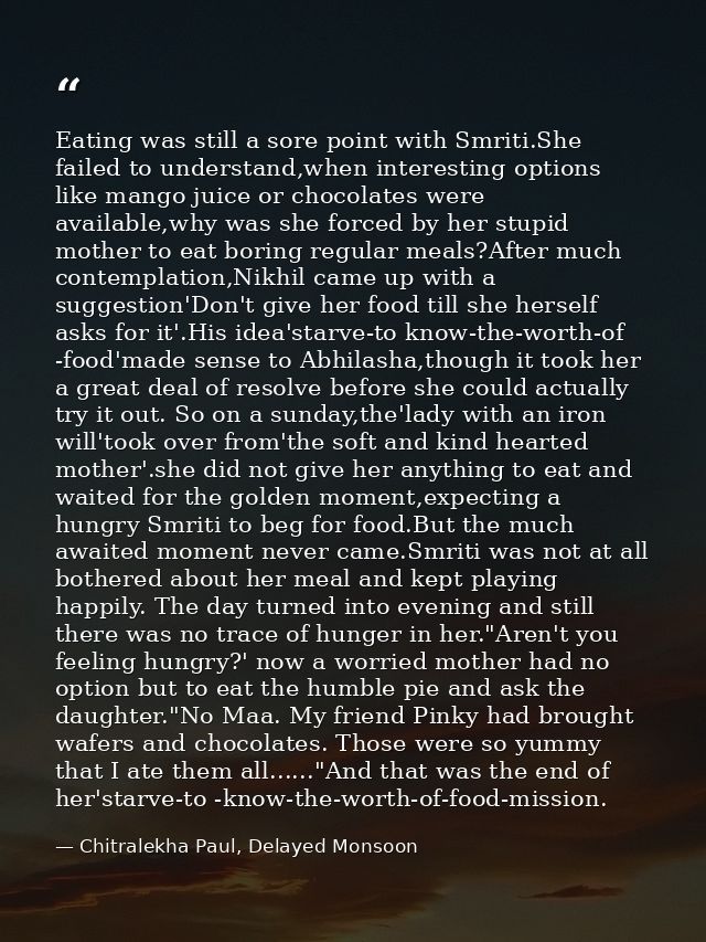 Eating was still a sore point with Smriti.She failed to understand,when interesting options like mango juice or chocolat — Chitralekha Paul, Delayed Monsoon