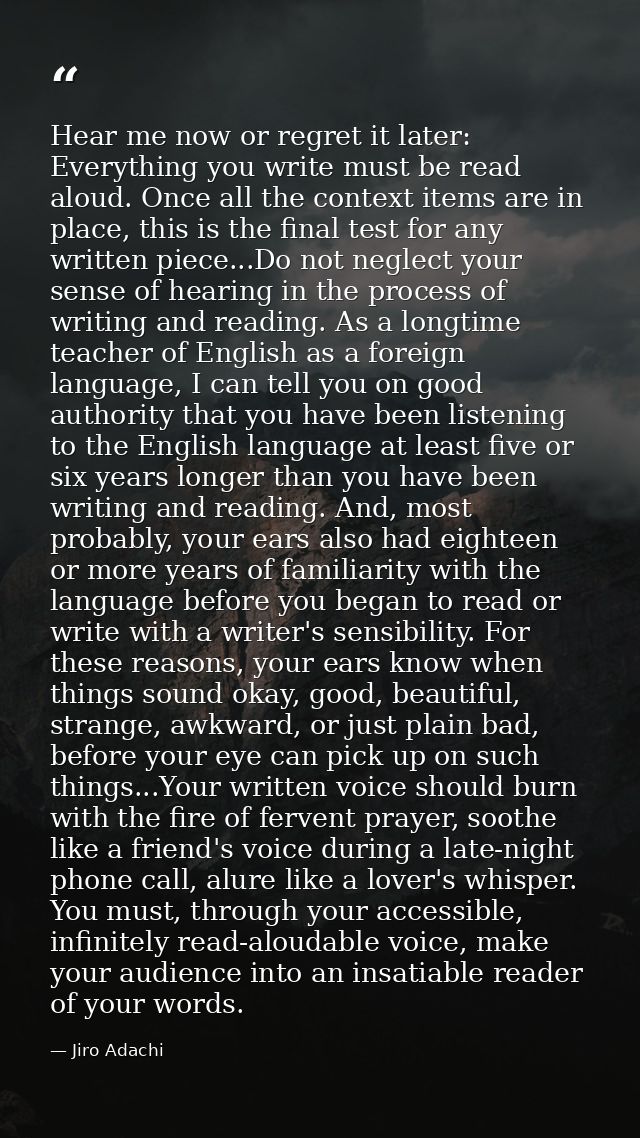 Hear me now or regret it later: Everything you write must be read aloud. Once all the context items are in place, this i — Jiro Adachi