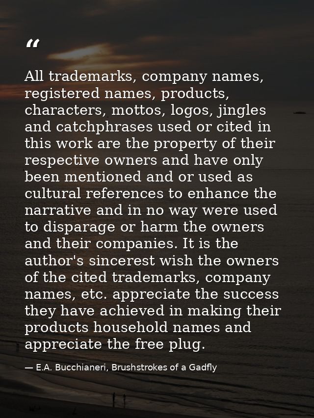All trademarks, company names, registered names, products, characters, mottos, logos, jingles and catchphrases used or c — E.A. Bucchianeri, Brushstrokes of a Gadfly