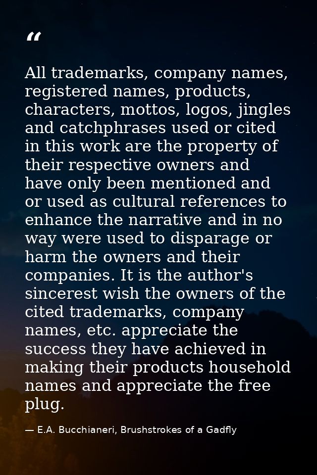 All trademarks, company names, registered names, products, characters, mottos, logos, jingles and catchphrases used or c — E.A. Bucchianeri, Brushstrokes of a Gadfly