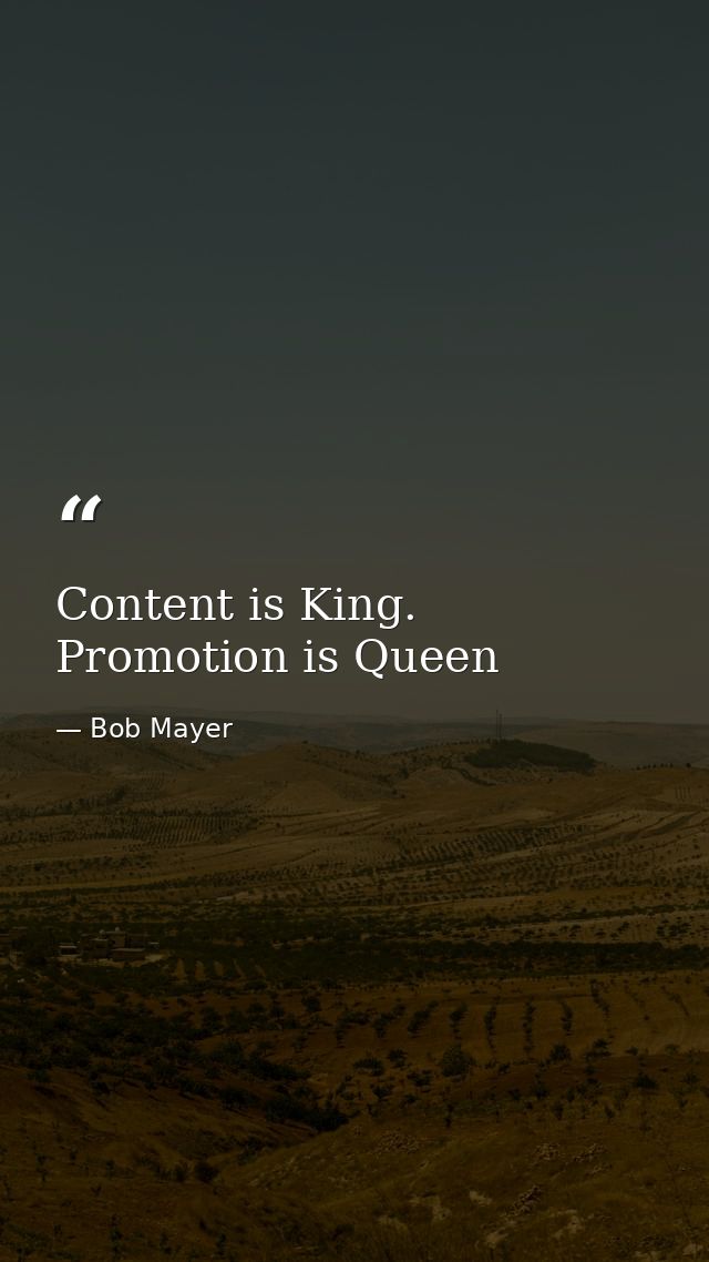 Content is King. Promotion is Queen — Bob Mayer