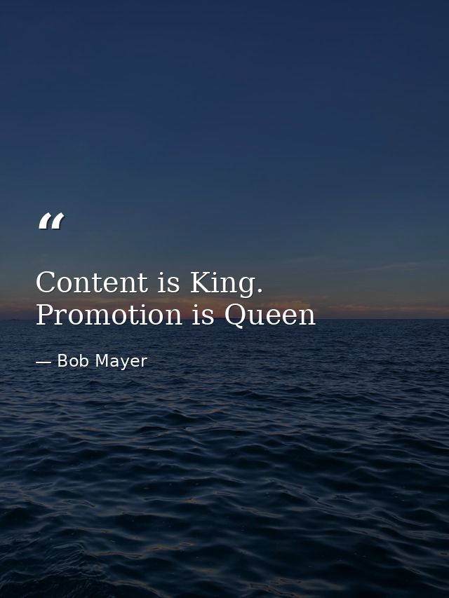 Content is King. Promotion is Queen — Bob Mayer