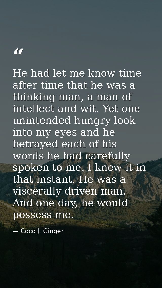 He had let me know time after time that he was a thinking man, a man of intellect and wit. Yet one unintended hungry loo — Coco J. Ginger