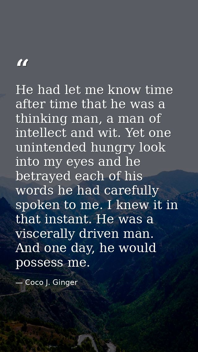He had let me know time after time that he was a thinking man, a man of intellect and wit. Yet one unintended hungry loo — Coco J. Ginger
