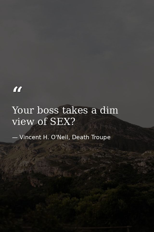 Your boss takes a dim view of SEX? — Vincent H. O'Neil, Death Troupe